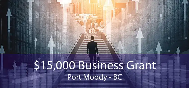 $15,000 Business Grant Port Moody - BC