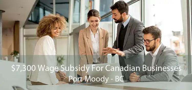 $7,300 Wage Subsidy For Canadian Businesses Port Moody - BC